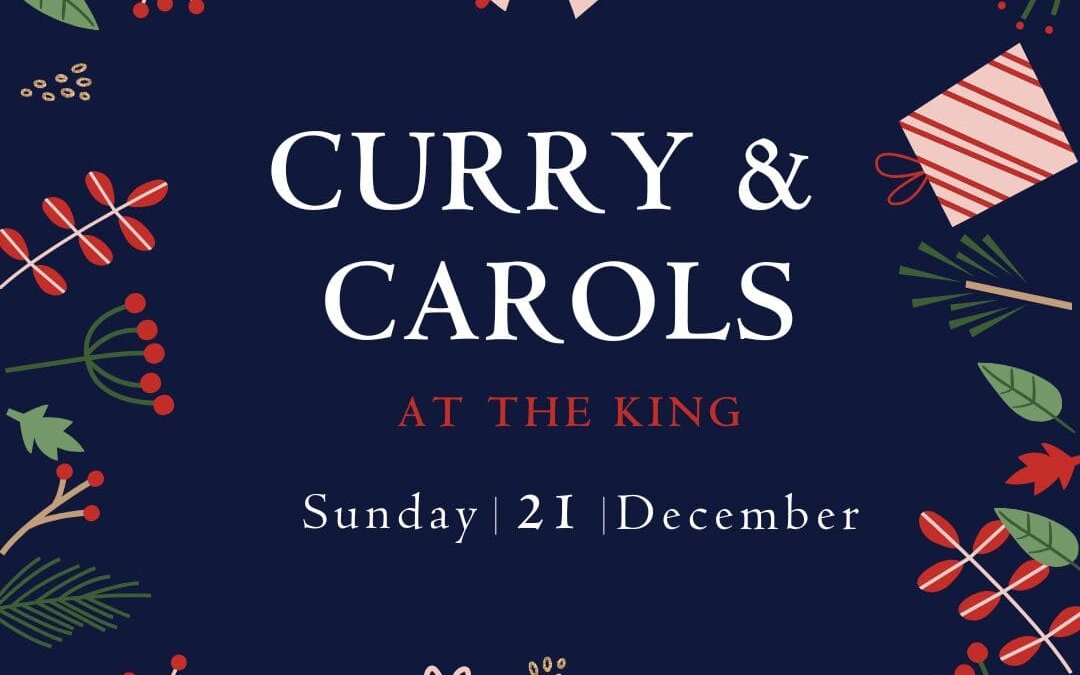 Curry & Carols at the King!